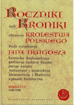 Roczniki czyli Kroniki sławnego Królestwa Polskiego ksiega 5 i 6