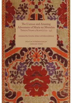 Curious and Amazing Adventures of Maria Ter Meetelen; Twelve Years a Slave, the (1731- 43)