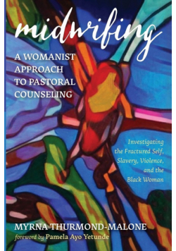 Midwifing-A Womanist Approach to Pastoral Counseling