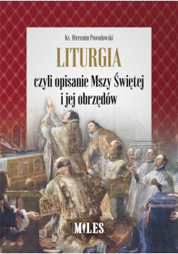 Liturgia czyli opisanie Mszy Św i jej obrzędów