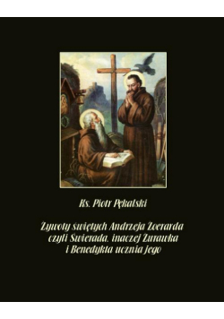 Żywoty świętych Andrzeja Żoerarda czyli Świerada inaczej Żurawka i Benedykta ucznia jego