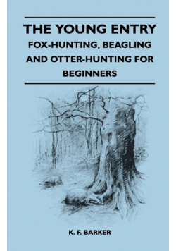 The Young Entry - Fox-Hunting, Beagling and Otter-Hunting for Beginners