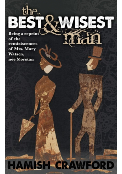 The Best and Wisest Man - Being A Reprint of the Reminiscences of Mrs. Mary Watson, née Morstan