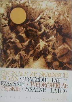 Sygnały ze skalnych ścian. Tragedie tatrzańskie. Wędrówki alpejskie. Skalne lato