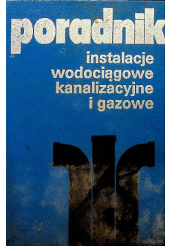 Poradnik Instalacje wodociągowe kanalizacyjne i gazowe