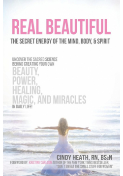 Real Beautiful the Secret Energy of the Mind, Body, and Spirit