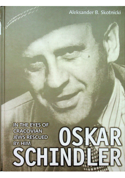 Oskar Schindler in the eyes of Cracovian Jews rescued by him