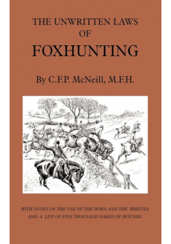The Unwritten Laws of Foxhunting - With Notes on the Use of Horn and Whistle and a List of Five Thousand Names of Hounds (History of Hunting)