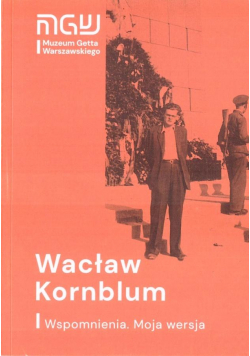 Wacław Kornblum. Wspomnienia. Moja wersja w.2021