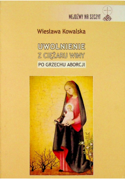 Uwolnienie z ciężaru winy po grzechu aborcji