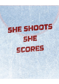 Women's Hockey Notebook - She Shoots She Scores - Blank Lined Notebook
