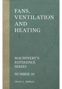 Fans, Ventilation and Heating - Machinery's Reference Series - Number 39