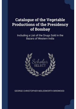 Catalogue of the Vegetable Productions of the Presidency of Bombay