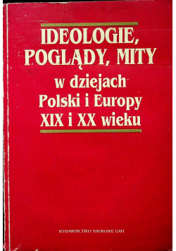 Ideologie poglądy mity w dziejach Polski i Europy XIX i XX wieku