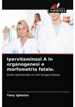 Ipervitaminosi A in organogenesi e morfometria fetale.