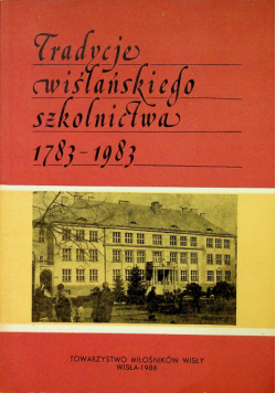 Tradycje wiślańskiego szkolnictwa 1783 - 1983