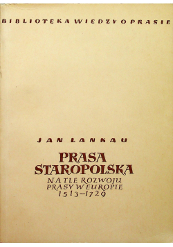 Prasa staropolska na tle rozwoju prasy w Europie 1513-1729, tom I