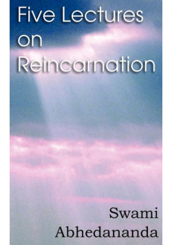 Five Lectures on Reincarnation - Vedanta Philosophy
