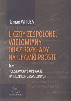 Liczby zespolone wielomiany oraz rozkłady na ułamki proste tom 1