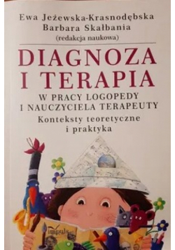 Diagnoza i terapia w pracy logopedy i nauczyciela terapeuty