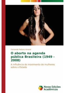O aborto na agenda pública Brasileira (1949 - 2008)