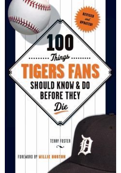 100 Things Tigers Fans Should Know & Do Before They Die