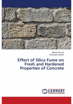 Effect of Silica Fume on Fresh and Hardened Properties of Concrete
