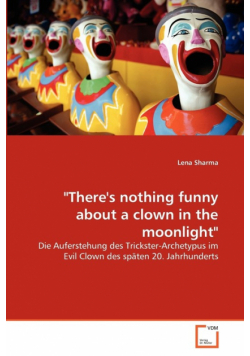 "There's nothing funny about a clown in the moonlight"