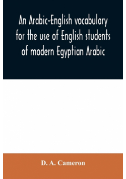 An Arabic-English vocabulary for the use of English students of modern Egyptian Arabic