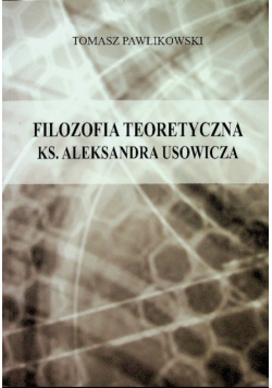 Filozofia teoretyczna ks Aleksandra Usowicza