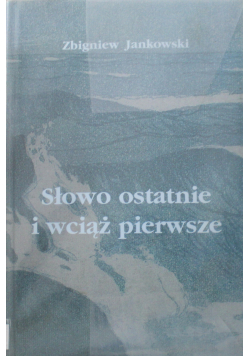 Słowo ostatnie i wciąż pierwsze autograf autora