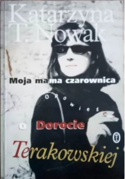 Moja mama czarownica opowieść o Dorocie