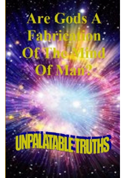 Are Gods the Fabrication of the Mind of Man
