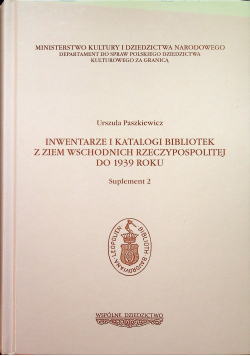 Inwentarze i katalogi bibliotek z Ziem Wschodnich Rzeczypospolitej do 1939 roku Suplement 2
