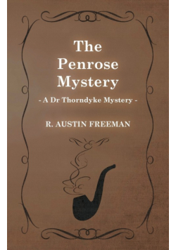 The Penrose Mystery (A Dr Thorndyke Mystery)
