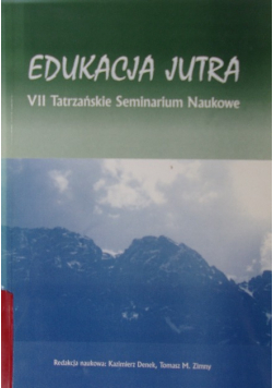 Edukacja Jutra Tatrzańskie Seminarium Naukowe tom VII