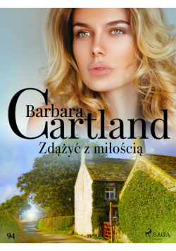 Ponadczasowe historie miłosne Barbary Cartland. Zdążyć z miłością - Ponadczasowe historie miłosne Barbary Cartland (#94)