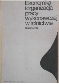 Ekonomika i organizacja pracy wykonawczej w rolnictwie