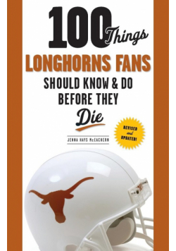 100 Things Longhorns Fans Should Know & Do Before They Die