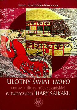 Ulotny świat Ukiyo Obraz kultury mieszczańskiej w twórczości Ihary Saikaku