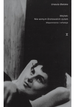 Wojtek. Nie samym Grotowskim żyłam