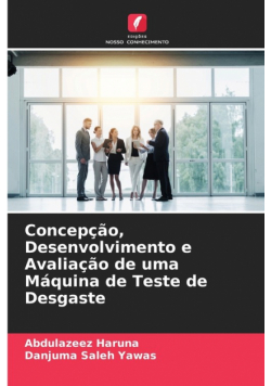 Concepção, Desenvolvimento e Avaliação de uma Máquina de Teste de Desgaste