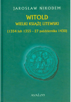 Witold Wielki Książę Litewski 1354 lub 1355 - 27 października 1430