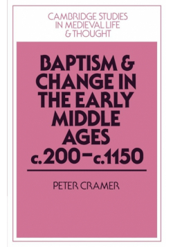 Baptism and Change in the Early Middle Ages, C.200 C.1150