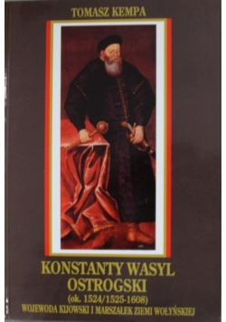Konstanty Wasyl Ostrogski Wojewoda Kijowski i Marszałek Ziemi Wołyńskiej