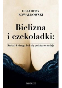 Bielizna i czekoladki Serial którego boi się polska telewizja