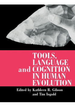 Tools, Language and Cognition in Human Evolution