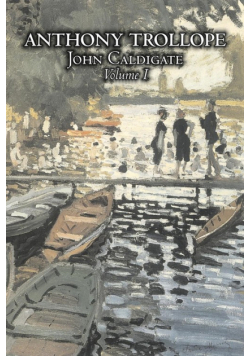 John Caldigate, Volume I of II by Anthony Trollope, Fiction, Literary