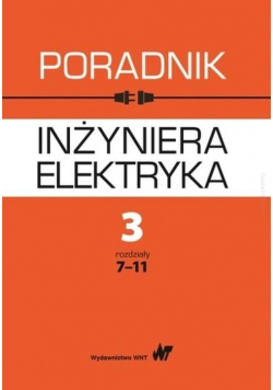 Poradnik inżyniera elektryka T.3 cz.2 rozdz.7-11