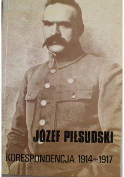 Józef Piłsudski Korespondencja 1914-1917